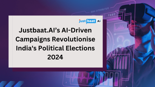 Justbaat.AI’s AI-Driven Campaigns Revolutionise India's Political Elections 2024